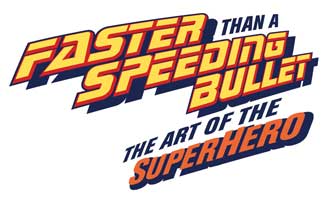 A logo that says "Faster than a speeding bullet. The art of the superhero."